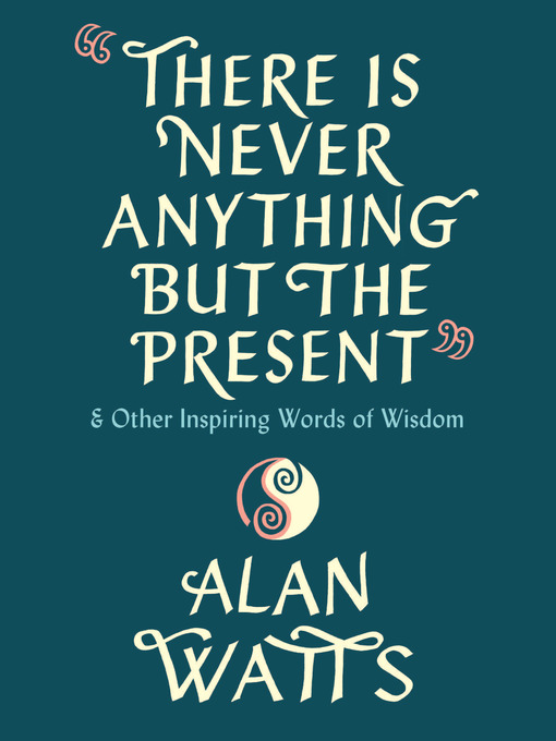 Title details for There Is Never Anything but the Present by Alan Watts - Available